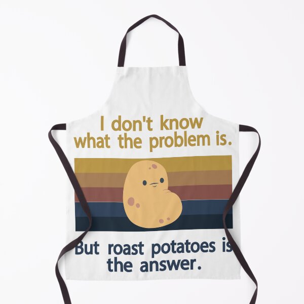 Item preview, I Don’t Know What The Problem Is But  Roast Potatoes is The  Answer   designed and sold by Salahboulehoual.