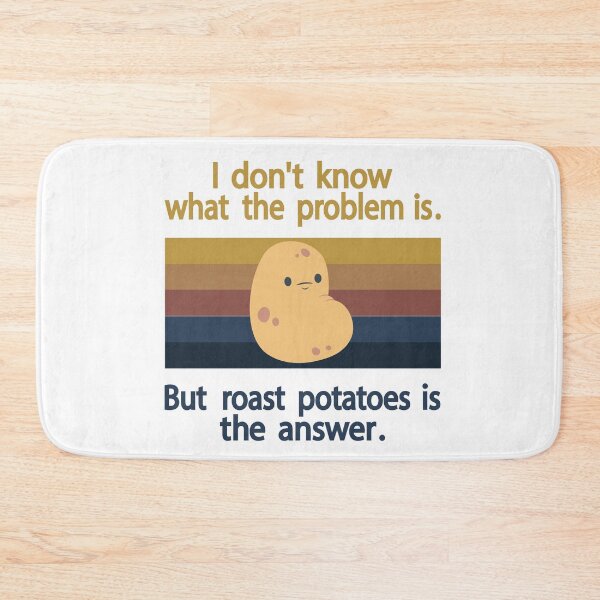 Item preview, I Don’t Know What The Problem Is But  Roast Potatoes is The  Answer   designed and sold by Salahboulehoual.