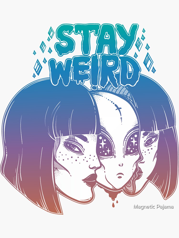 "Stay Weird" Alien Disguised as a Girl by MagneticMama