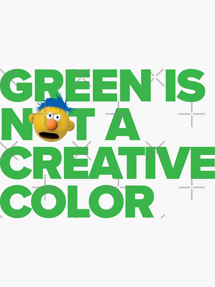 Green Is Not A Creative Color - T-Shirt Green Is Not A Creative Color - T-Shirt