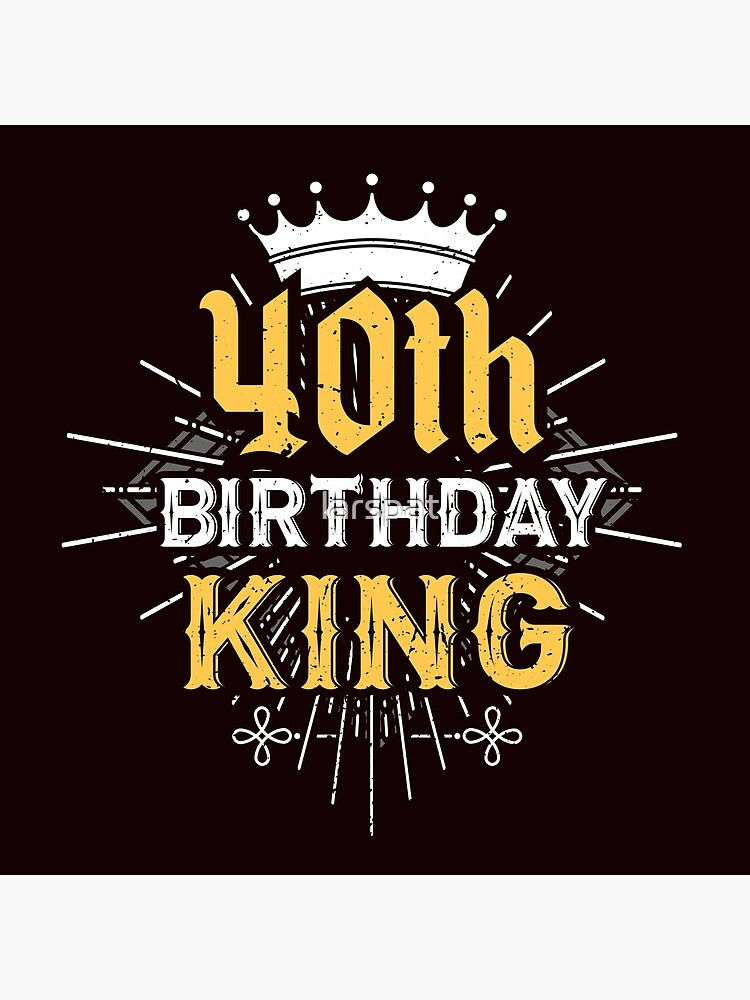 40th Birthday King T Shirt Funny Birthday Wishes Men S Tee Tote Bag By Larspat Redbubble