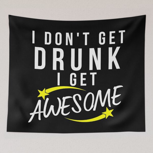 Item preview, Funny Drinking Saying. I Don't Get Drunk I Get Awesome designed and sold by That Cheeky Tee.