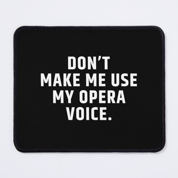 Item preview, Don’t Make Me Use My Opera Voice gift for opera lovers designed and sold by MouDantArts.