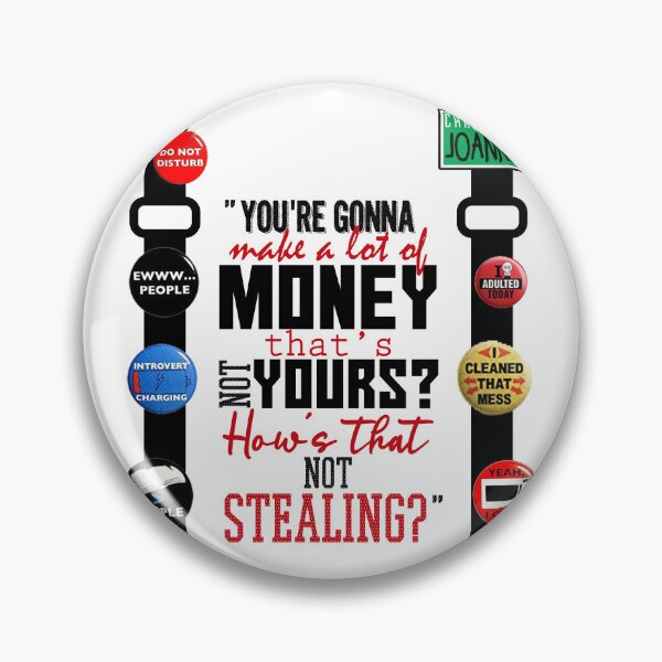 Item preview, You're gonna make a lot of money...that's not yours? How's that not stealing? -Joanne, Office Space  designed and sold by Sticker Up.