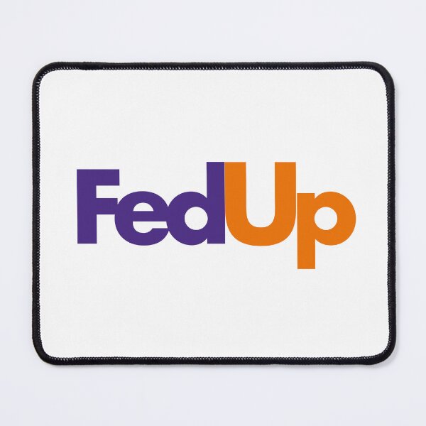 Item preview, FedUp (FedEx Parody) designed and sold by Putera Nadzirul.