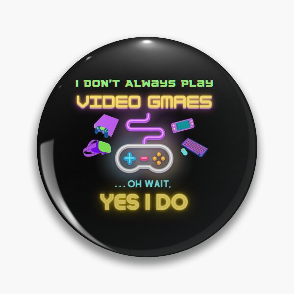 Item preview, I Don't Always Play Video Games... Oh Wait, Yes I Do | funny quote for gamers designed and sold by Universe4ART.