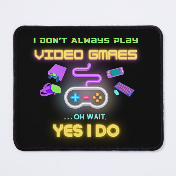 Item preview, I Don't Always Play Video Games... Oh Wait, Yes I Do | funny quote for gamers designed and sold by Universe4ART.