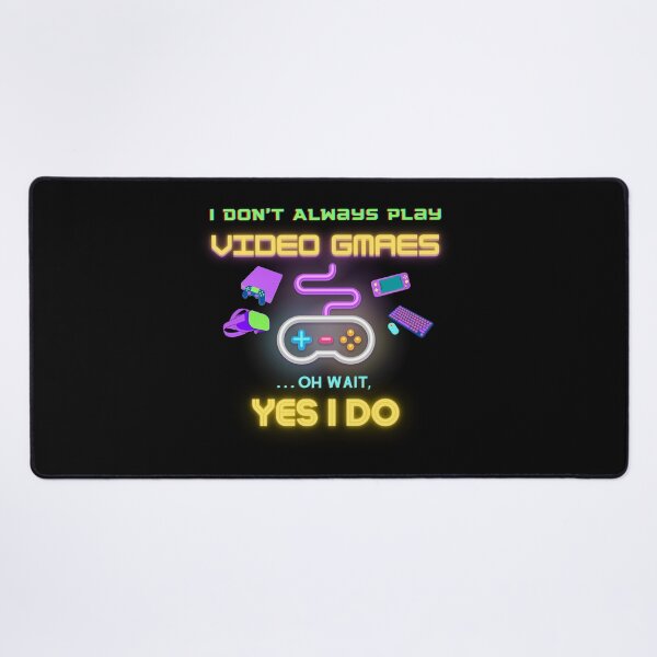 Item preview, I Don't Always Play Video Games... Oh Wait, Yes I Do | funny quote for gamers designed and sold by Universe4ART.