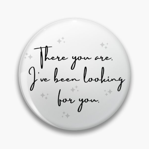 Item preview, There You Are. I've Been Looking For You. - ACOTAR - Sarah J Maas designed and sold by TheRogueProject.