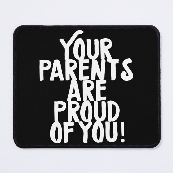 Item preview, Your Parents Are Proud Of You designed and sold by PapaBujuGaming.