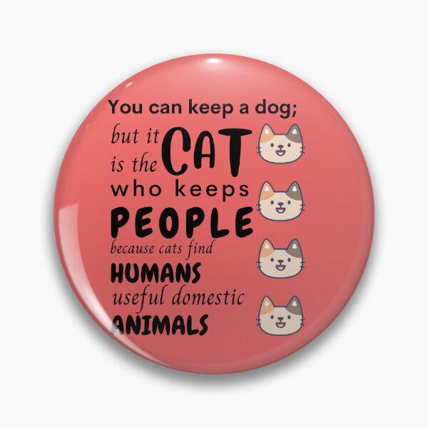 Item preview, You keep a dog; but it is the cat who keeps people because cats find humans useful domestic animalsCat lover, Life is better with a cat designed and sold by ColourTrials.