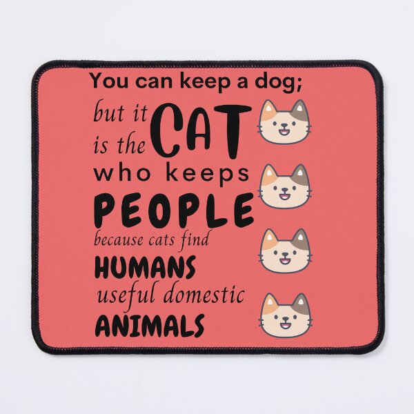 Item preview, You keep a dog; but it is the cat who keeps people because cats find humans useful domestic animalsCat lover, Life is better with a cat designed and sold by ColourTrials.