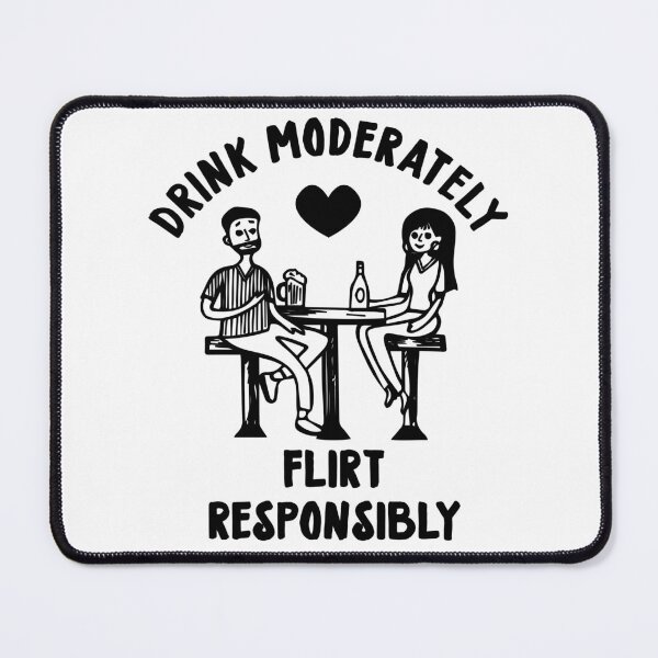 Item preview, Drink Moderately, Flirt Responsibly designed and sold by PapaBujuGaming.