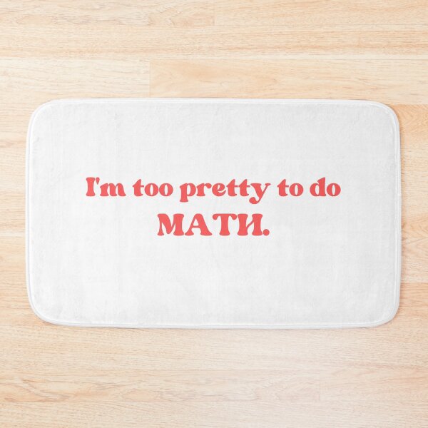 Item preview, i'm too pretty to do math sarcastic math homework gift designed and sold by MouDantArts.