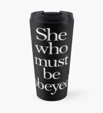 SHE, She who must be obeyed! My Wife? In Charge? White type. Travel Mug