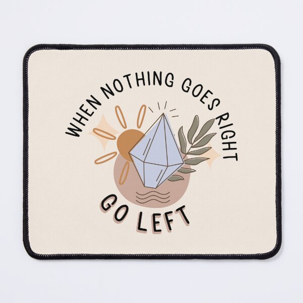 Item preview, When Nothing Goes Right Go Left designed and sold by bolimj.