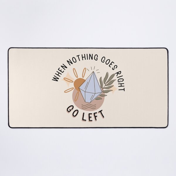 Item preview, When Nothing Goes Right Go Left designed and sold by bolimj.