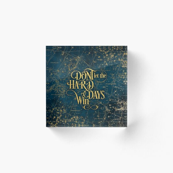Don't Let The Hard Days Win Acrylic Block