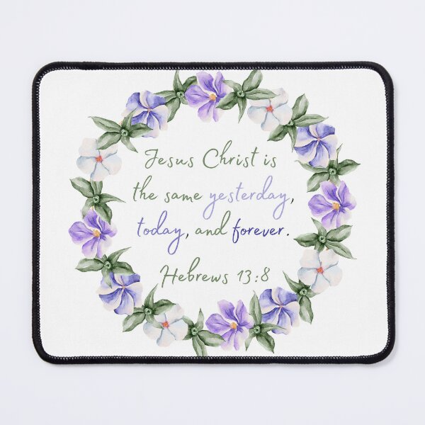 Item preview, Hebrews 13:8 - Jesus Christ is the same yesterday, today, and forever.  designed and sold by FlutterByH.