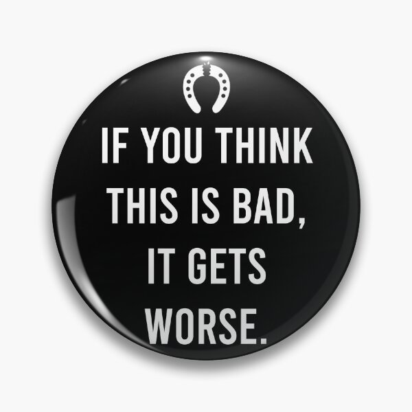 Item preview, If You Think This Is Bad, It Gets Worse designed and sold by PapaBujuGaming.