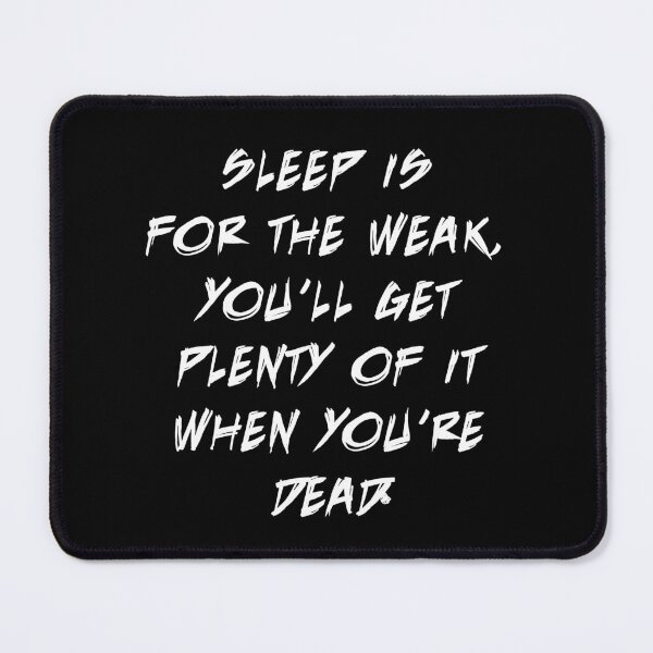 Item preview, Sleep Is For The Weak, You'll Get Plenty Of It When You're Dead designed and sold by PapaBujuGaming.