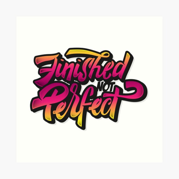 Finished not Perfect Art Print