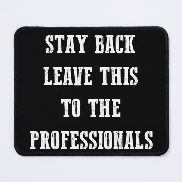 Item preview, Stay Back And Leave It To The Professionals designed and sold by PapaBujuGaming.