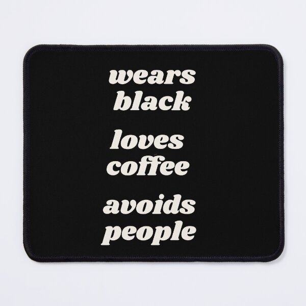 Item preview, wears black, loves coffee, avoids people designed and sold by MagpieMuddles.