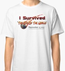 I Survived "The End Of The World" Sept.ember 23 2017 Classic T-Shirt
