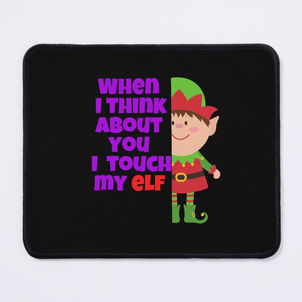 Item preview, When I Think About You I Touch My Elf Christmas Design designed and sold by Peter Stawicki.