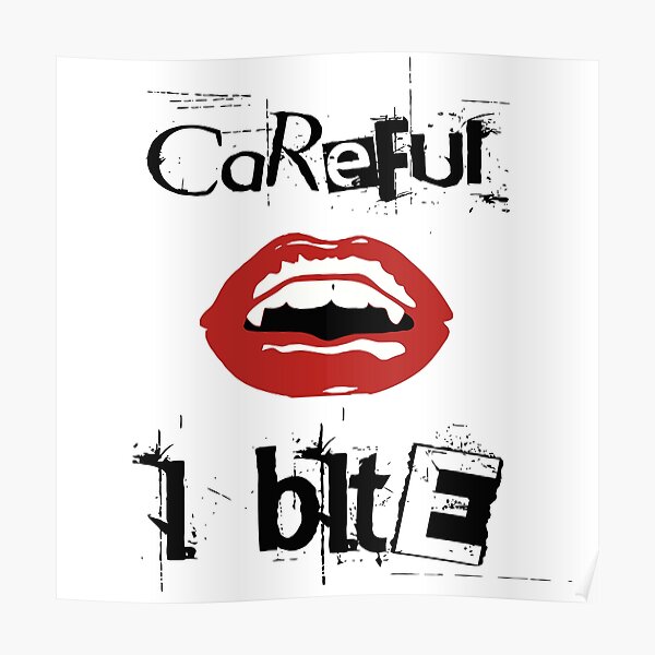 "CAREFUL I BITE" Poster by BobbyG305 | Redbubble
