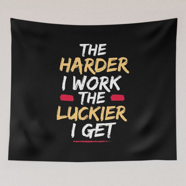 Item preview, The Harder I Work The Luckier I Get designed and sold by Supra Designs.