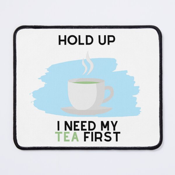 Item preview, Hold Up, I Need My Tea First (Black Text) designed and sold by SolGalaxyDesign.