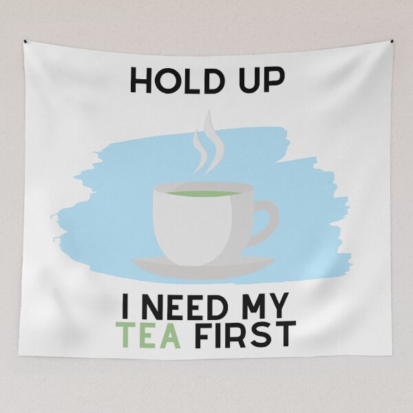 Item preview, Hold Up, I Need My Tea First (Black Text) designed and sold by SolGalaxyDesign.