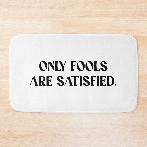 Item preview, only fools are satisfied black designed and sold by Hannah Breshears.