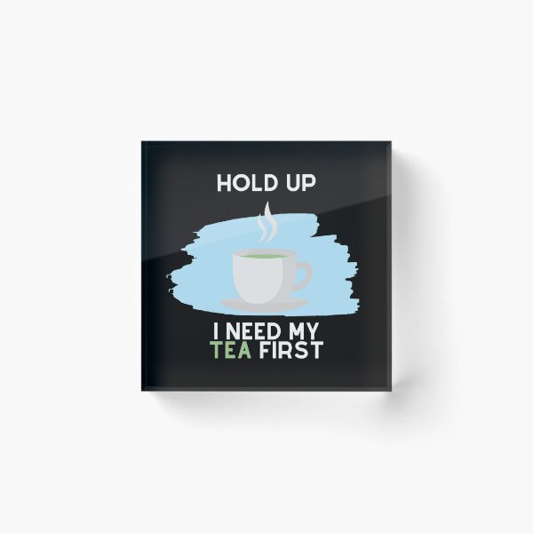 Item preview, Hold Up, I Need My Tea First (White Text) designed and sold by SolGalaxyDesign.