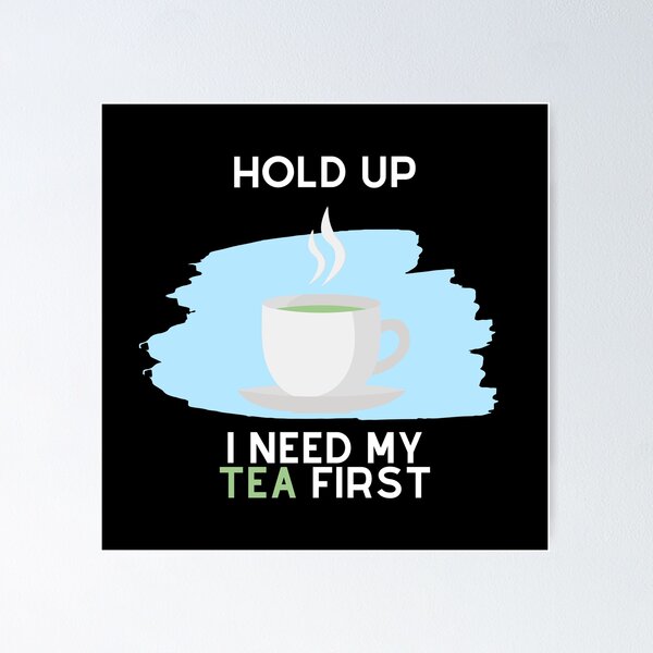 Item preview, Hold Up, I Need My Tea First (White Text) designed and sold by SolGalaxyDesign.