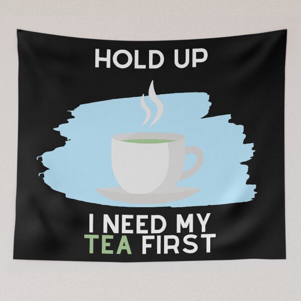 Item preview, Hold Up, I Need My Tea First (White Text) designed and sold by SolGalaxyDesign.