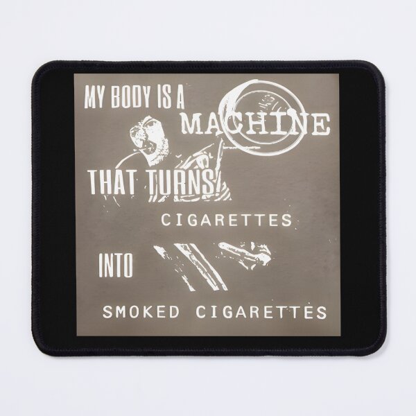 Item preview, My Body Is A Machine That Turns Cigarettes Into Smoked Cigarettes designed and sold by Big Twelve.