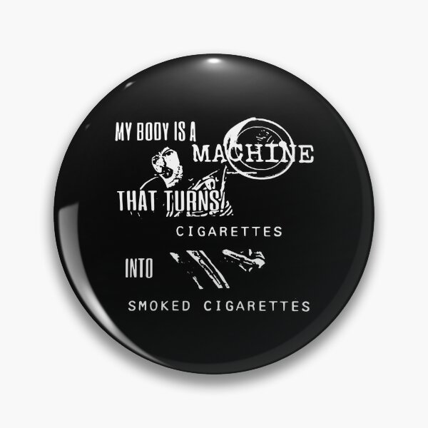 Item preview, My Body Is A Machine That Turns Cigarettes Into Smoked Cigarettes designed and sold by Big Twelve.