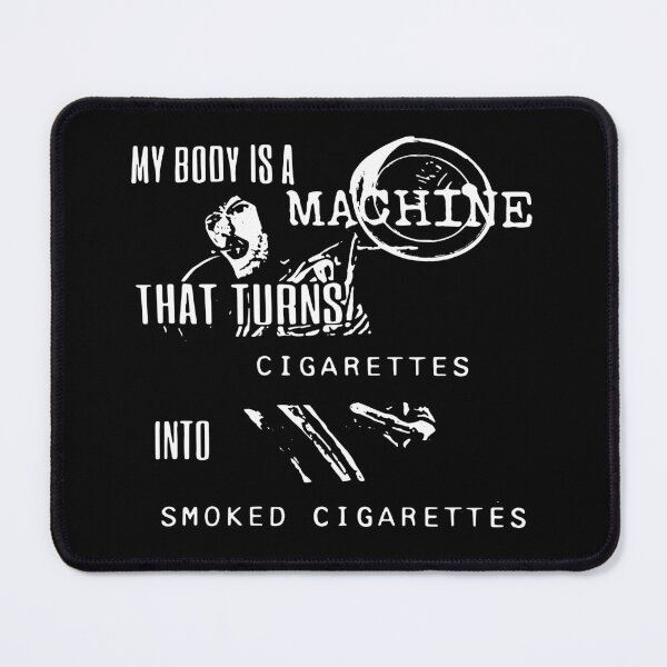 Item preview, My Body Is A Machine That Turns Cigarettes Into Smoked Cigarettes designed and sold by Big Twelve.