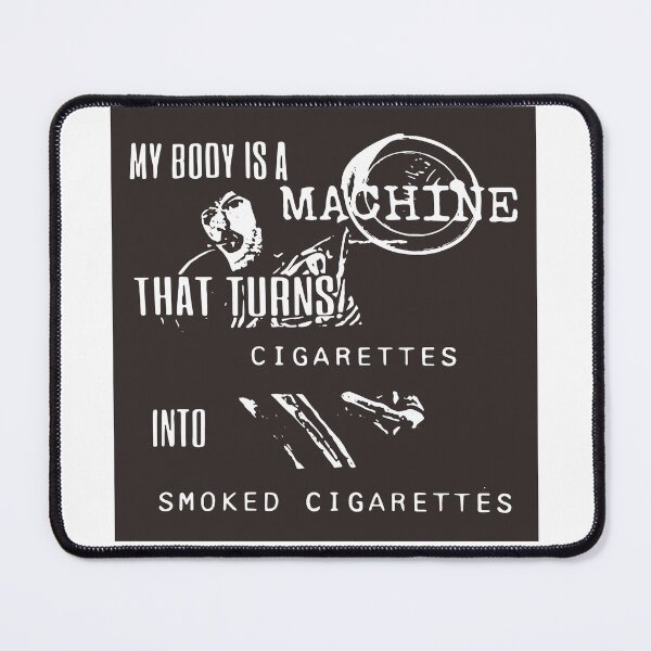 Item preview, My Body Is A Machine That Turns Cigarettes Into Smoked Cigarettes designed and sold by Big Twelve.