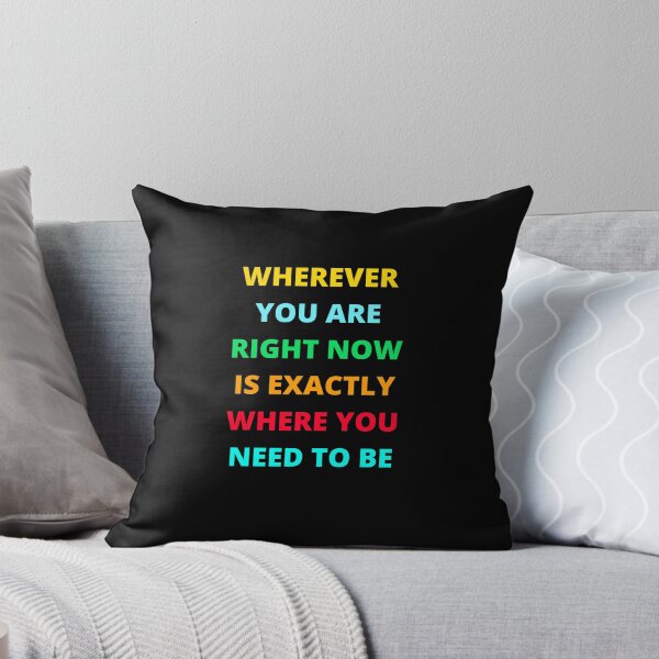 Item preview, WHEREVER YOU ARE RIGHT NOW IS EXACTLY WHERE YOU NEED TO BE designed and sold by Inspirationmotivation.