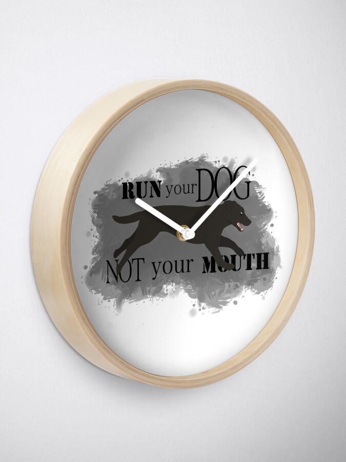Alternate view of Run Your Dog Not Your Mouth Lab black Clock