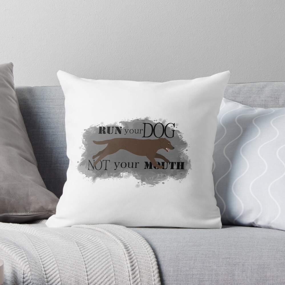 Run Your Dog Not Your Mouth Lab Chocolate Throw Pillow
