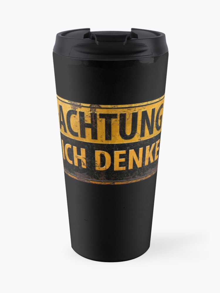 Achtung Ich Denke German Warning Caution Danger Sign Lustig Schild Travel Mug By 26 Characters Redbubble