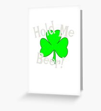 Hold Me Beer Irish Funny T Shirt Greeting Card
