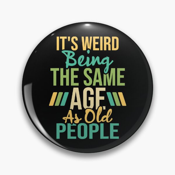 Item preview, It's Weird Being The Same Age As Old People Sarcastic Humor designed and sold by Earthshaker-art.