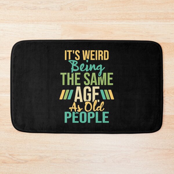 Item preview, It's Weird Being The Same Age As Old People Sarcastic Humor designed and sold by Earthshaker-art.