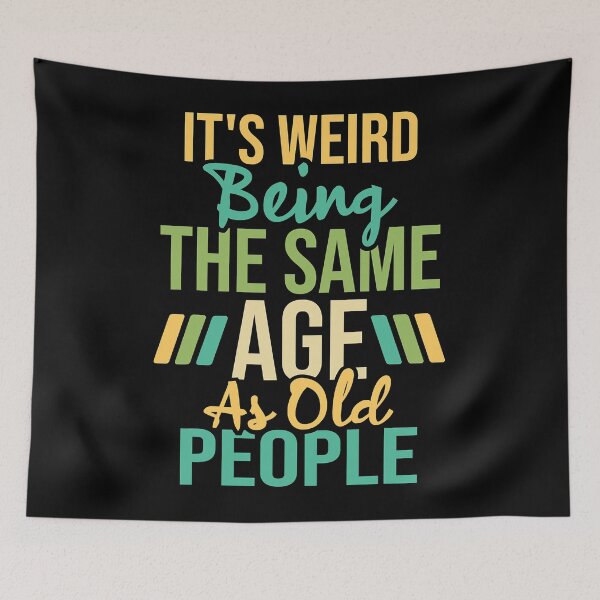Item preview, It's Weird Being The Same Age As Old People Sarcastic Humor designed and sold by Earthshaker-art.
